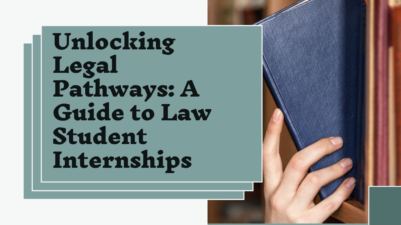 Unlocking Legal Pathways: A Guide to Law Student Internships