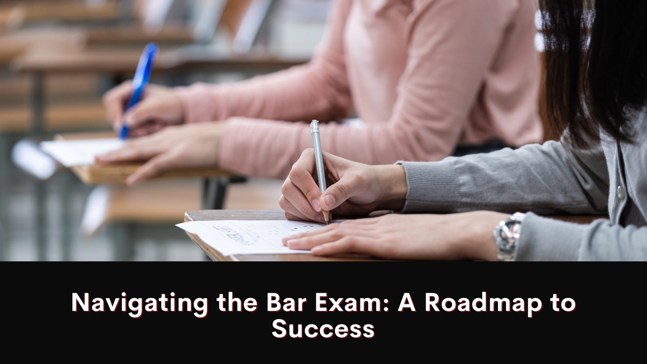 Navigating the Bar Exam: A Roadmap to Success
